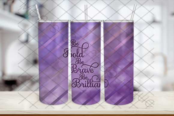 Be Bold Be Brave Be Brilliant Tumbler Design