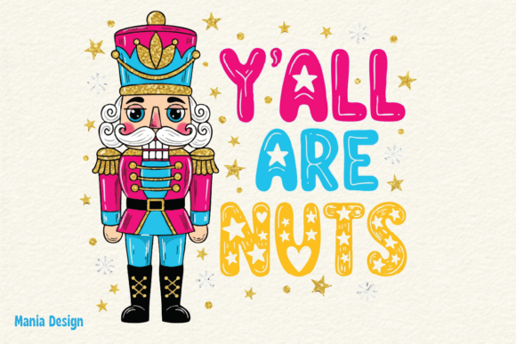 Y'all Are Nuts Nutcracker PNG: A Whimsical Holiday Asset